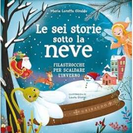 Libri  - LE SEI STORIE SOTTO LA NEVE, FILASTROCCHE PER SCALDARE L'INVERNO