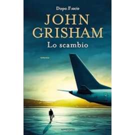 Libri - JOHN GRISHAM LO SCAMBIO