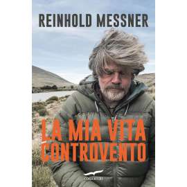 Libri Corbaccio - LA MIA VITA CONTROVENTO RHEINOLD MESSNER